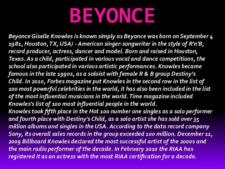 BEYONCE Beyonce Giselle Knowles is known simply as Beyonce was born