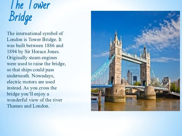 The Tower Bridge The international symbol of London is Tower Bridge.