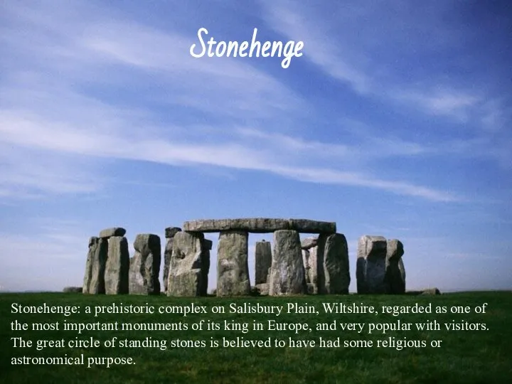 Stonehenge Stonehenge: a prehistoric complex on Salisbury Plain, Wiltshire, regarded as