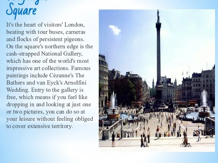 Trafalgar Square It's the heart of visitors' London, beating with tour