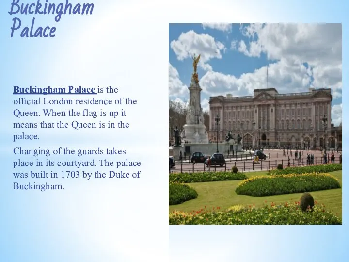 Buckingham Palace is the official London residence of the Queen. When