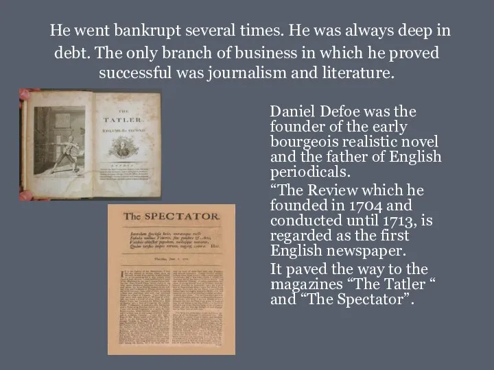 He went bankrupt several times. He was always deep in debt.