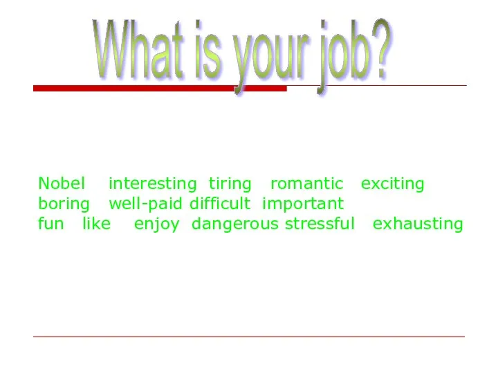 What is your job? Nobel interesting tiring romantic exciting boring well-paid