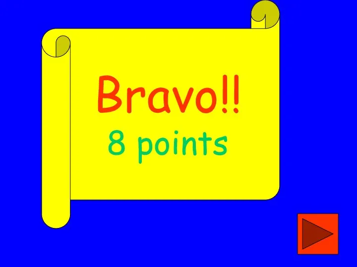 Bravo!! 8 points