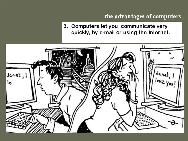 the advantages of computers 3. Computers let you communicate very quickly,