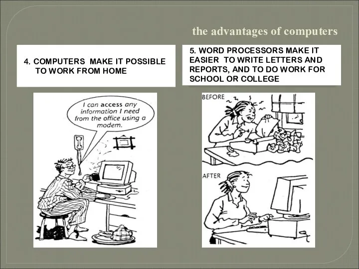 the advantages of computers 4. COMPUTERS MAKE IT POSSIBLE TO WORK