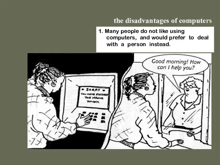 the disadvantages of computers 1. Many people do not like using