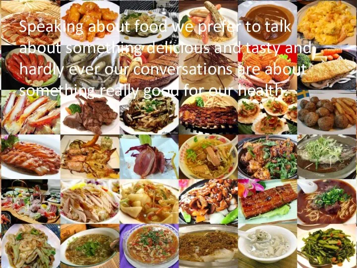 Speaking about food we prefer to talk about something delicious and