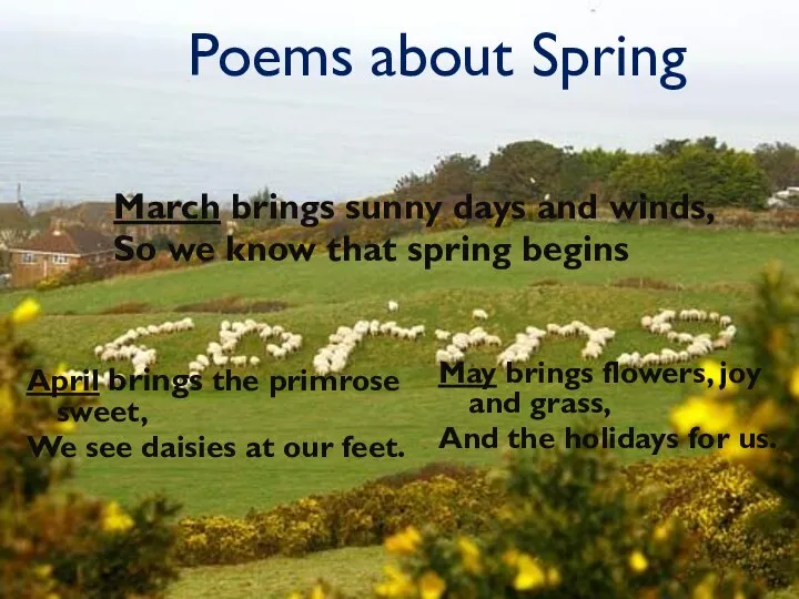 Poems about Spring March brings sunny days and winds, So we