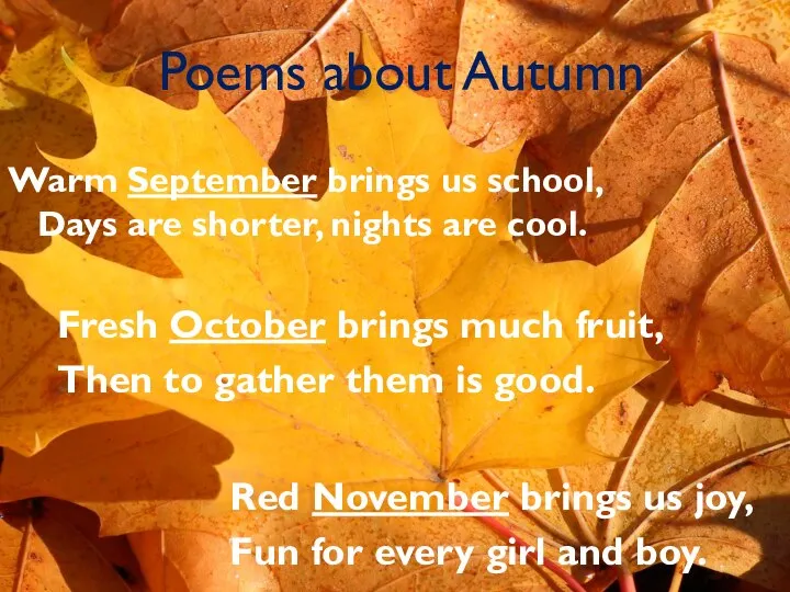 Poems about Autumn Warm September brings us school, Days are shorter,