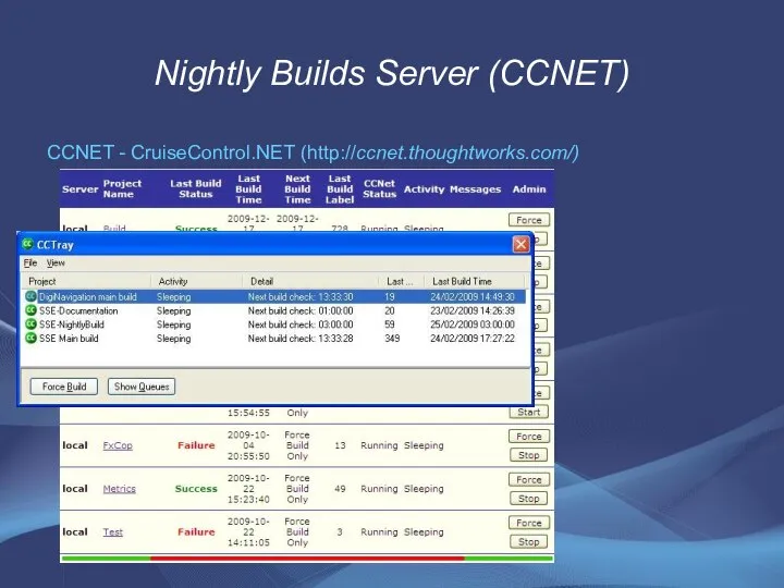 Nightly Builds Server (CCNET) CCNET - CruiseControl.NET (http://ccnet.thoughtworks.com/)