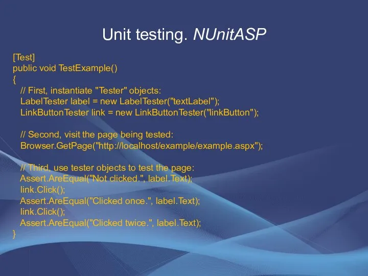 Unit testing. NUnitASP [Test] public void TestExample() { // First, instantiate