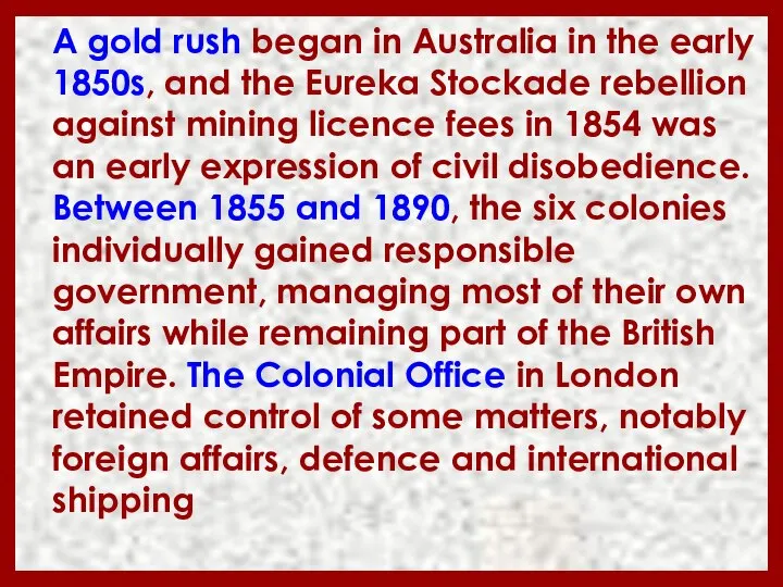 A gold rush began in Australia in the early 1850s, and