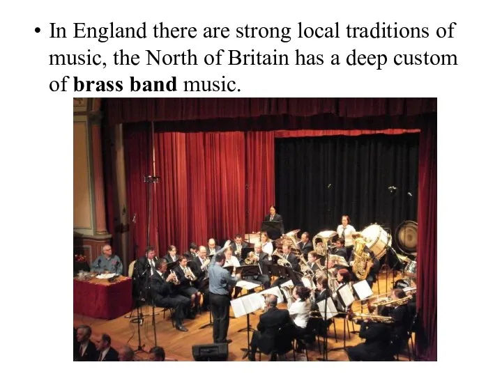 In England there are strong local traditions of music, the North