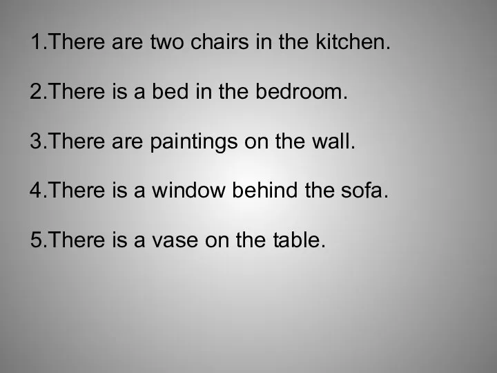 1.There are two chairs in the kitchen. 2.There is a bed