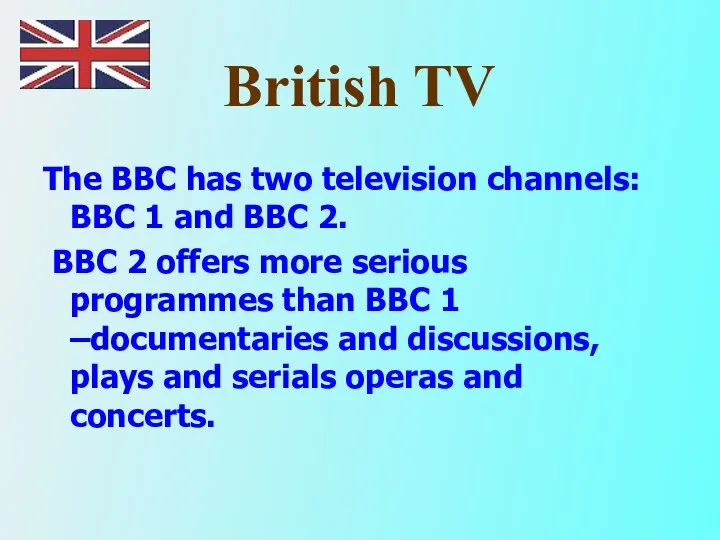 British TV The BBC has two television channels: BBC 1 and