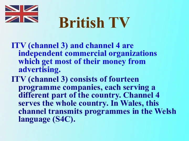 British TV ITV (channel 3) and channel 4 are independent commercial