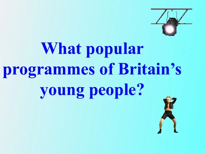 What popular programmes of Britain’s young people?