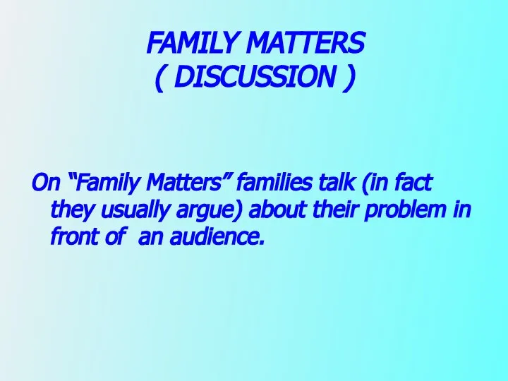 FAMILY MATTERS ( DISCUSSION ) On “Family Matters” families talk (in