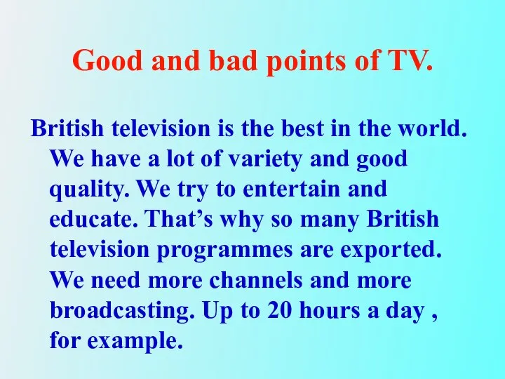 Good and bad points of TV. British television is the best