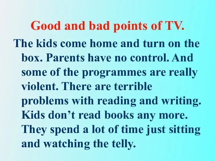 Good and bad points of TV. The kids come home and