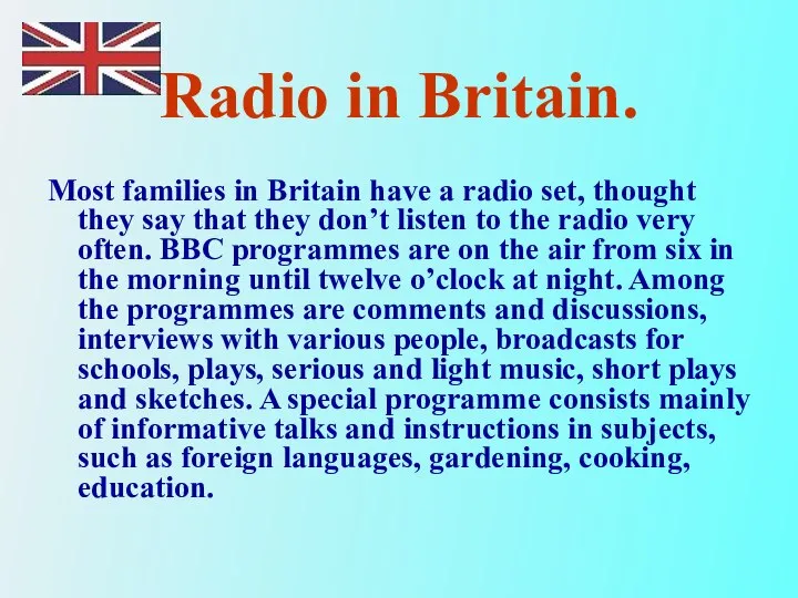 Radio in Britain. Most families in Britain have a radio set,