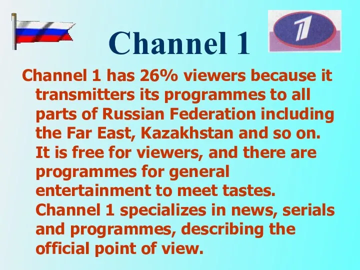 Channel 1 Channel 1 has 26% viewers because it transmitters its