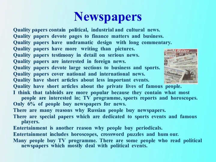 Newspapers Quality papers contain political, industrial and cultural news. Quality papers