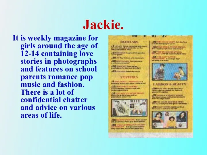 Jackie. It is weekly magazine for girls around the age of
