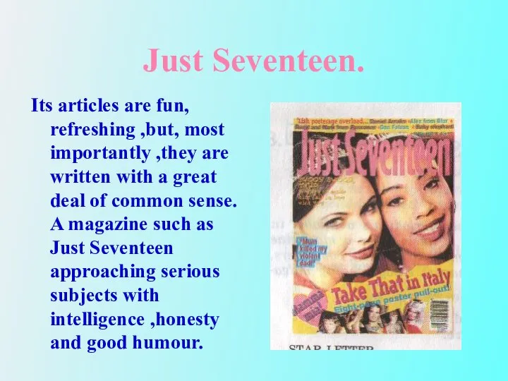 Just Seventeen. Its articles are fun, refreshing ,but, most importantly ,they