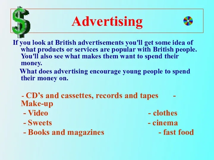 Advertising If you look at British advertisements you'll get some idea