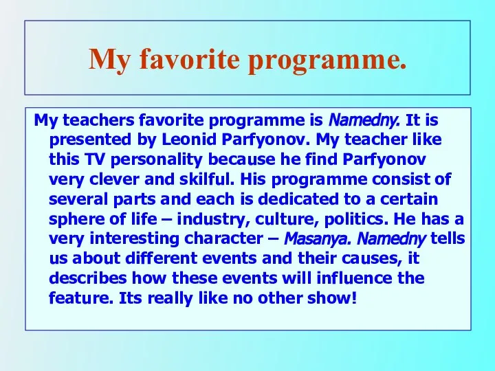 My favorite programme. My teachers favorite programme is Namedny. It is