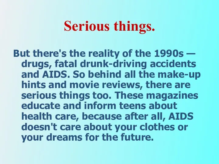 Serious things. But there's the reality of the 1990s — drugs,