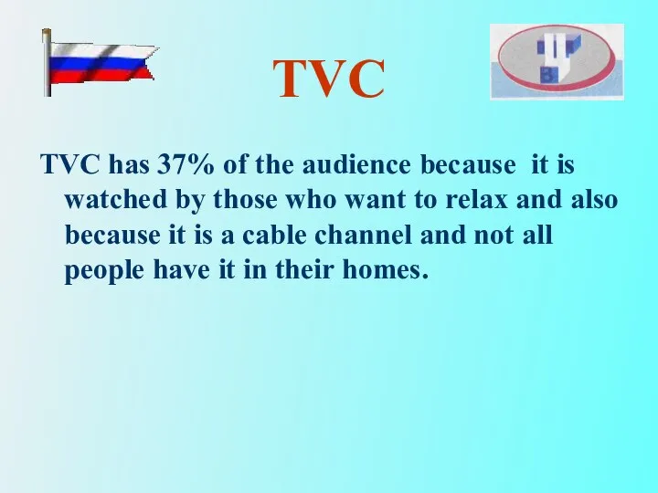 TVC TVC has 37% of the audience because it is watched