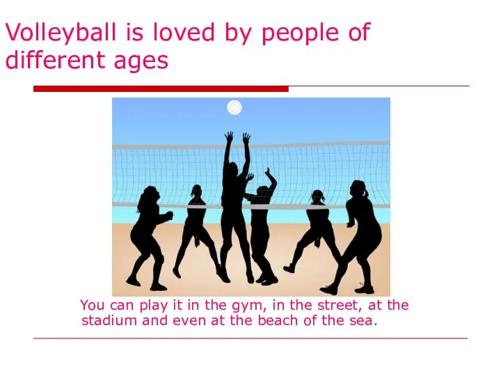 Volleyball is loved by people of different ages You can play