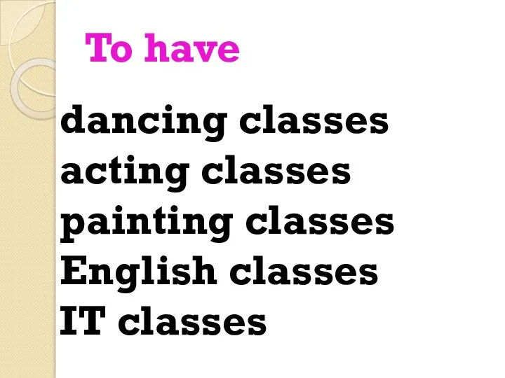 To have dancing classes acting classes painting classes English classes IT classes