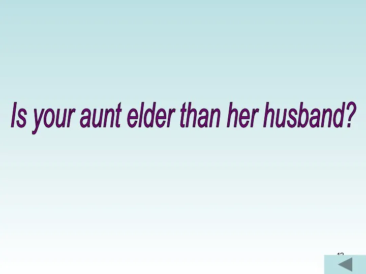 Is your aunt elder than her husband?