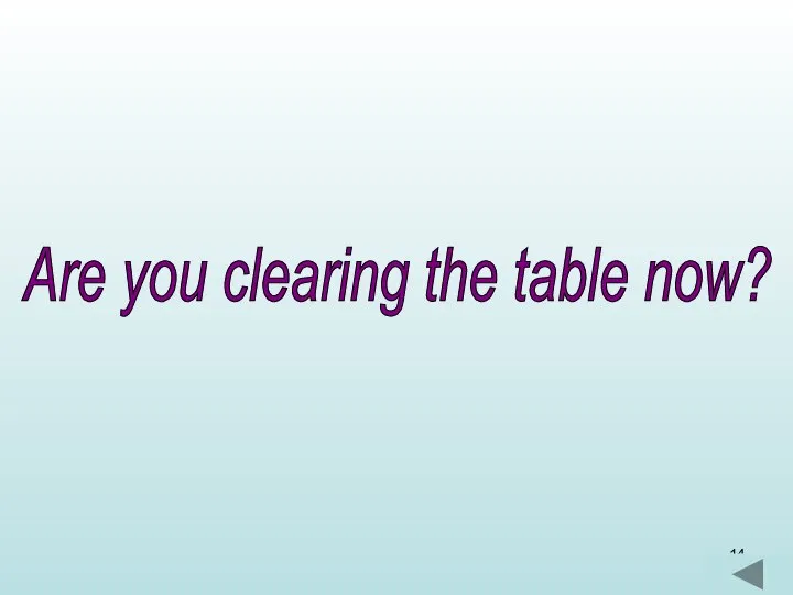 Are you clearing the table now?