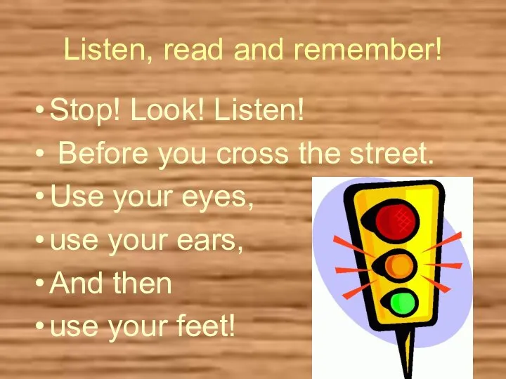 Listen, read and remember! Stop! Look! Listen! Before you cross the