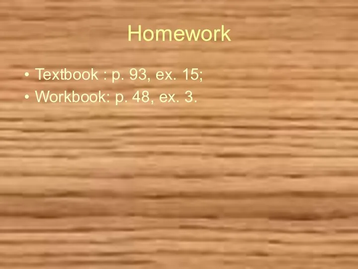 Homework Textbook : p. 93, ex. 15; Workbook: p. 48, ex. 3.