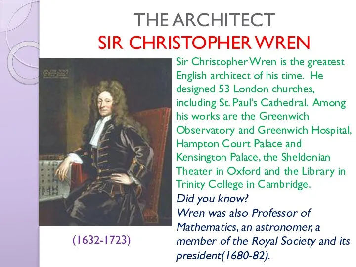 THE ARCHITECT SIR CHRISTOPHER WREN (1632-1723) Sir Christopher Wren is the