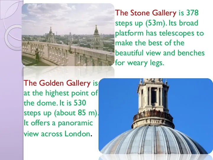 The Golden Gallery is at the highest point of the dome.