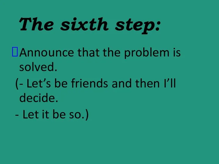 The sixth step: Announce that the problem is solved. (- Let’s
