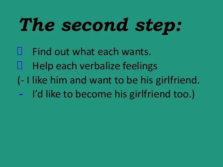 The second step: Find out what each wants. Help each verbalize