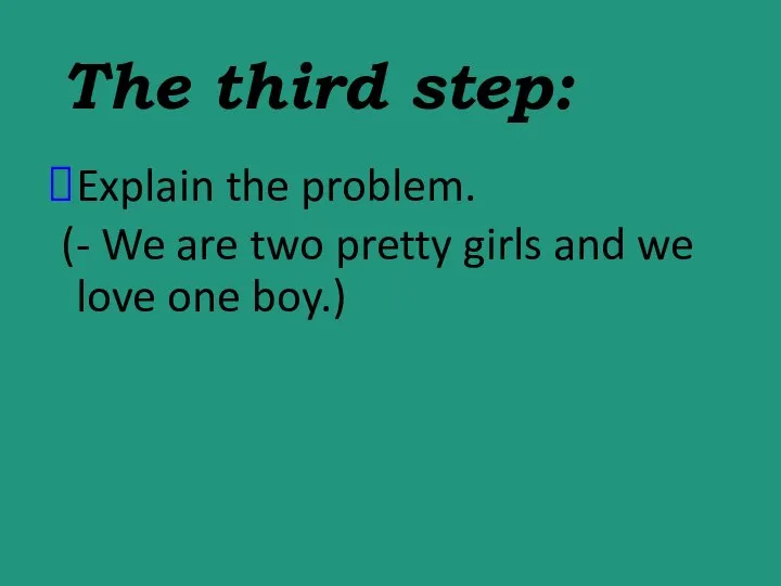The third step: Explain the problem. (- We are two pretty