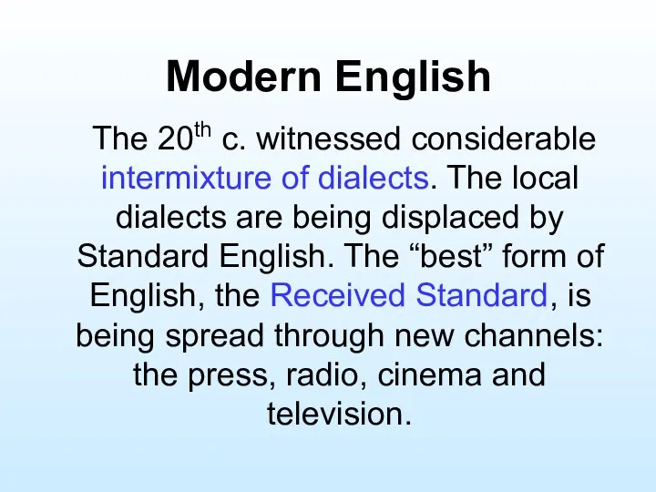 Modern English The 20th c. witnessed considerable intermixture of dialects. The