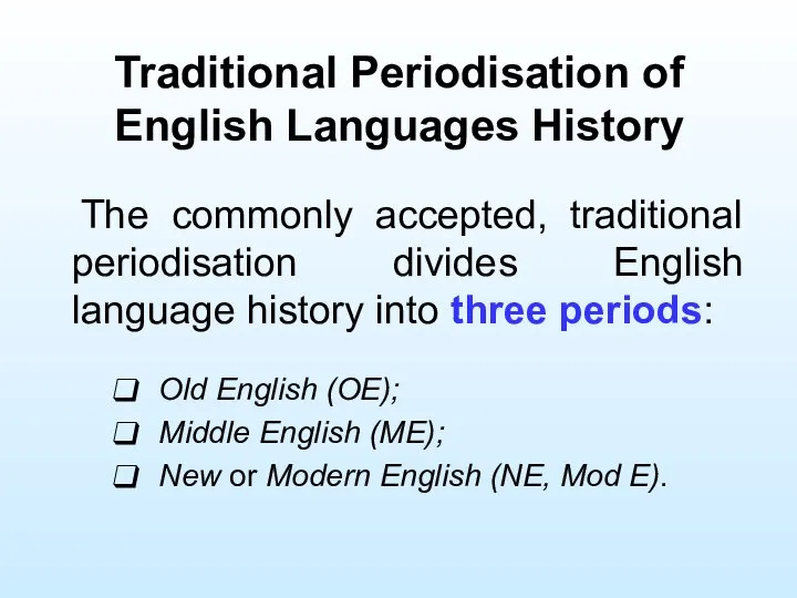 Traditional Periodisation of English Languages History The commonly accepted, traditional periodisation