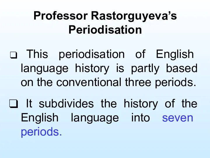 Professor Rastorguyeva’s Periodisation This periodisation of English language history is partly