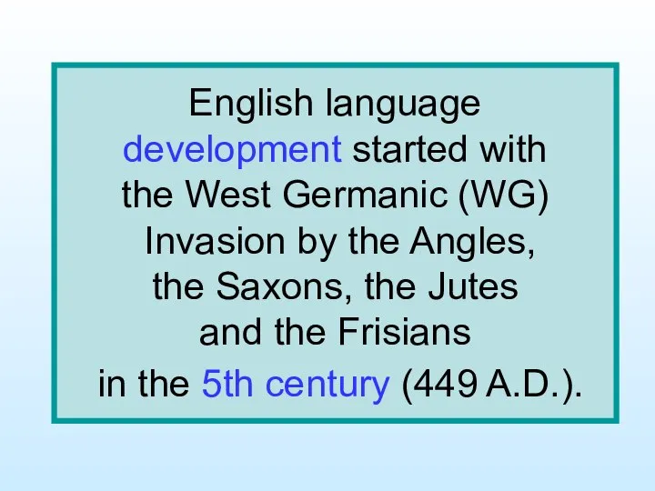 English language development started with the West Germanic (WG) Invasion by