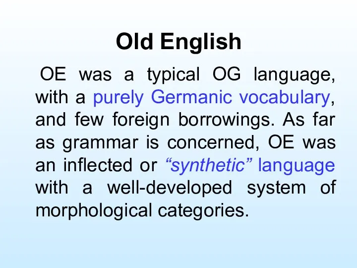 Old English OE was a typical OG language, with a purely